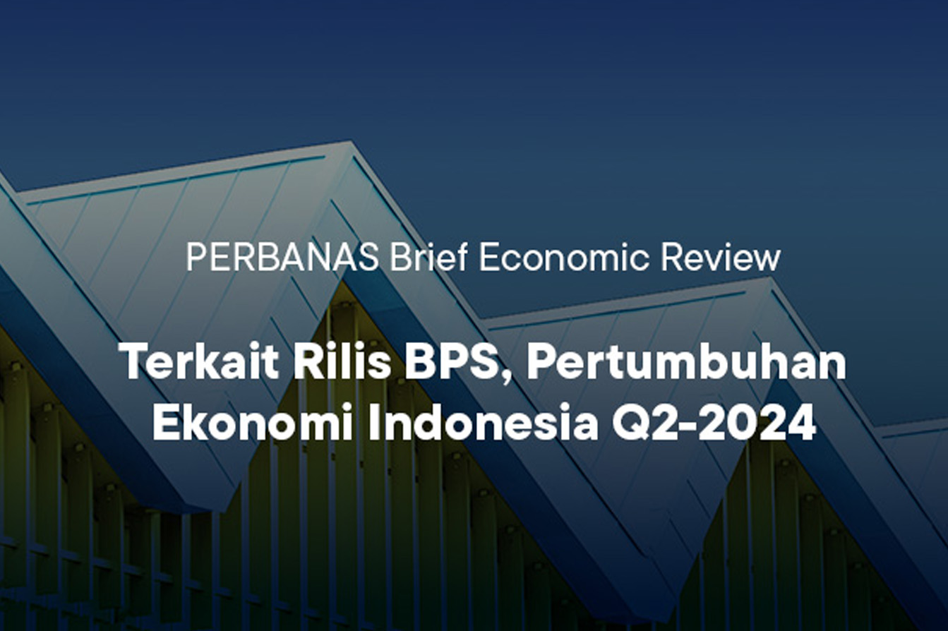 PERBANAS Brief Economic Review: Pertumbuhan Ekonomi Indonesia Q2-2024